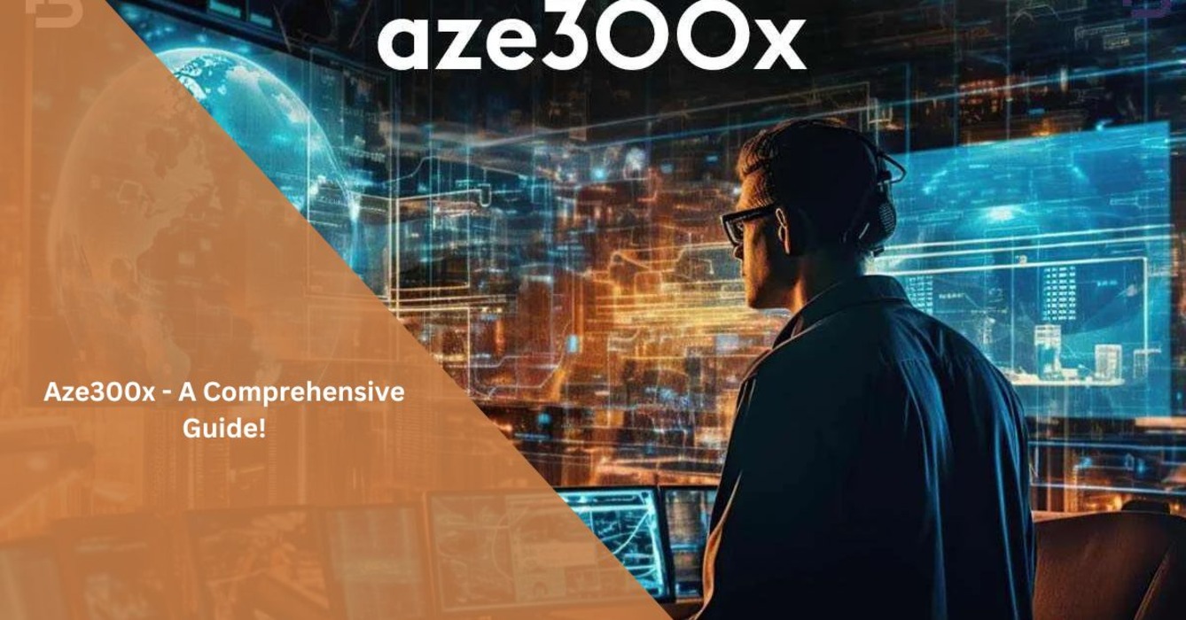 Unveiling the Mysteries of Aze300x: The Future of Tech