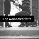 Eric Weinberger's Wife: Unraveling the Mysteries of a Private Life